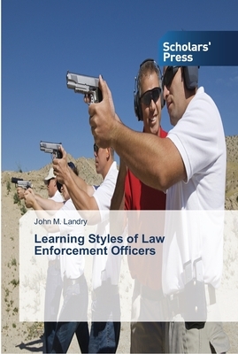 Learning Styles of Law Enforcement Officers by John M. Landry