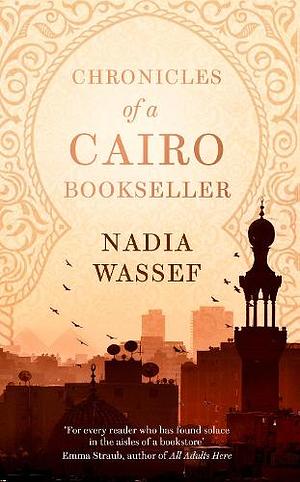 Chronicles of a Cairo Bookseller by Nadia Wassef