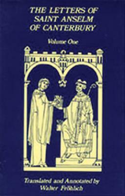 The Letters of Saint Anselm of Canterbury: Volume 1 Anselm's Letters as Prior and Abbot of Bec (1070-1092) by Anselm of Canterbury