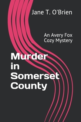 Murder in Somerset County: An Avery Fox Cozy Mystery by Jane T. O'Brien