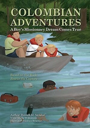 Colombian Adventures: A Boy's Missionary Dream Comes True (Illustrated) by Sheila Wilkinson, Monica Bruenjes, Russell M. Stendal