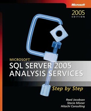 Microsoft SQL Server 2005 Analysis Services Step by Step by Stacia Misner, Hitachi Consulting, Reed Jacobson