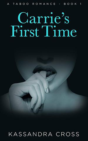 Carrie's First Time: A Forbidden Age Gap Romance by Kassandra Cross