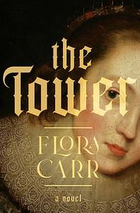 The Tower: A Novel by Flora Carr
