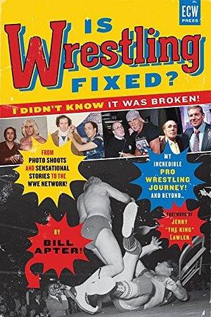 Is Wrestling Fixed? I Didn't Know It Was Broken! by Jerry Lawler, Bill Apter, Bill Apter