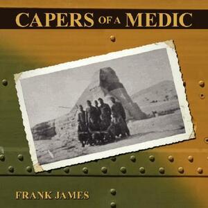 Capers of a Medic by Frank James