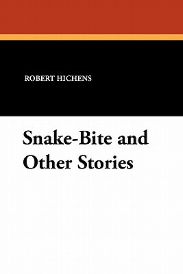 Snake-Bite and Other Stories by Robert Hichens