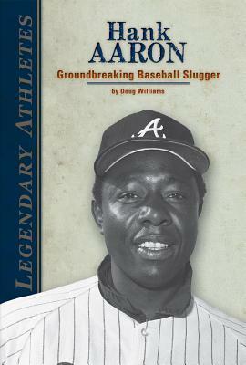 Hank Aaron: Groundbreaking Baseball Slugger by Doug Williams