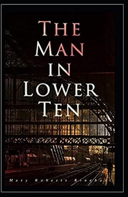 The Man in Lower Ten Illustrated by Mary Roberts Rinehart