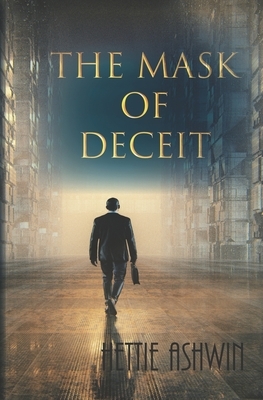 The Mask of Deceit by Hettie Ashwin