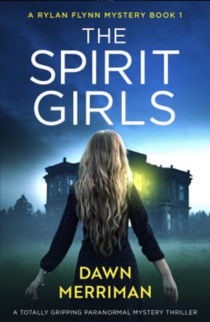 The Spirit Girls (A Rylan Flynn Mystery) by Dawn Merriman