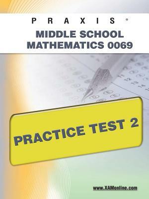 Praxis II Middle School Mathematics 0069 Practice Test 2 by Sharon A. Wynne