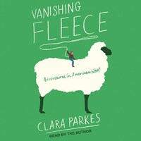 Vanishing Fleece: Adventures in American Wool by Clara Parkes