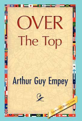 Over the Top by Arthur Guy Empey, Arthur Guy Empey