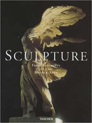 Sculpture: From Antiquity to the Middle Ages: From the Eighth Century BC to the Fifteenth Century by Sophie Guillot de Suduiraut, Georges Duby, Xavier Barral i Altet, Mario Torelli