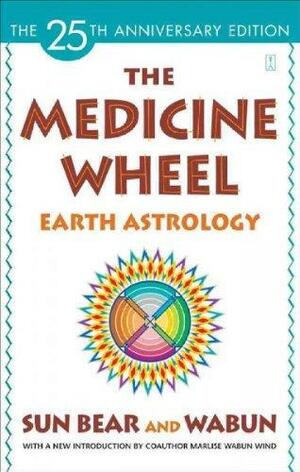 The Medicine Wheel: Earth Astrology by Sun Bear