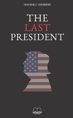 The last President by Ingersoll Lockwood