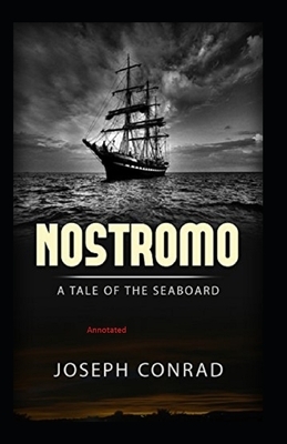 Nostromo, a Tale of the Seaboard Annotated by Joseph Conrad