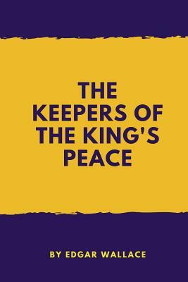 The Keepers Of The King's Peace by Edgar Wallace