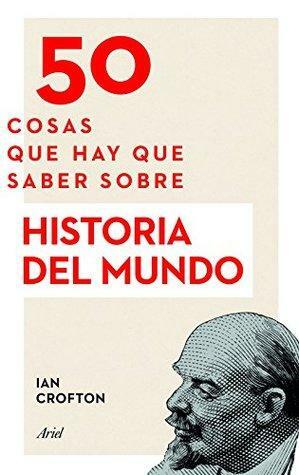 50 cosas que hay que saber sobre Historia del mundo by Francisco García Lorenzana, Ian Crofton