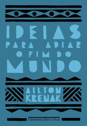 Ideias Para Adiar o Fim do Mundo (Em Português do Brasil) by Ailton Krenak