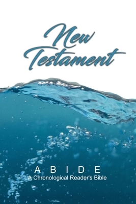 Abide: New Testament (ABIDE: A Chronological Reader's Bible) by God, Timothy Klaver