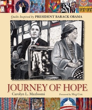 Journey of Hope: Quilts Inspired by President Barack Obama by Meg Cox, Carolyn L. Mazloomi