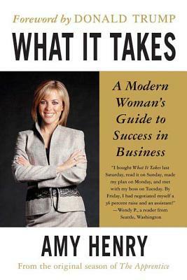 What It Takes: Speak Up, Step Up, Move Up: A Modern Woman's Guide to Success in Business by Amy Henry