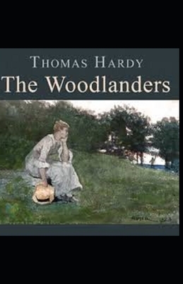 The Woodlanders Illustrated by Thomas Hardy