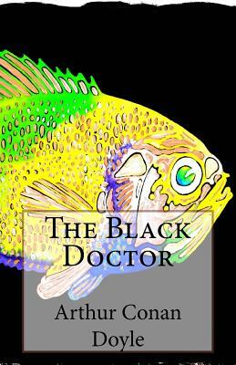 The Black Doctor by Arthur Conan Doyle