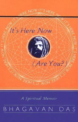 It's Here Now (Are You?): A Spiritual Memoir by Bhagavan Das