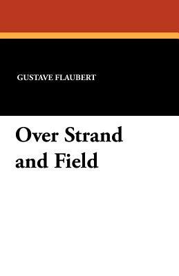 Over Strand and Field by Gustave Flaubert