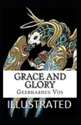 Grace and Glory Illustrated by Geerhardus Vos