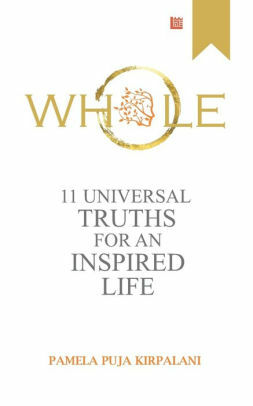 Whole : 11 Universal Truths For An Inspired Life by Pamela Puja Kirpalani