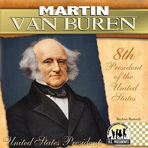 Martin Van Buren: 8th President of the United States by Breann Rumsch