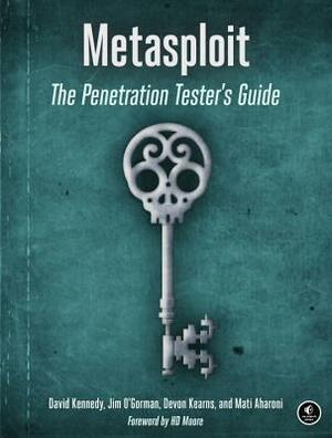 Metasploit: The Penetration Tester's Guide by David Kennedy, Jim O'Gorman, Devon Kearns