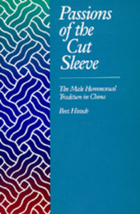 Passions of the Cut Sleeve: The Male Homosexual Tradition in China by Bret Hinsch