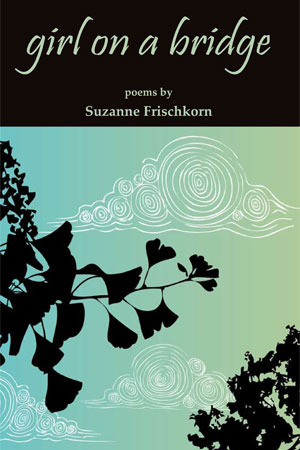 Girl on a Bridge: Poems by Suzanne Frischkorn