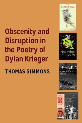 Obscenity and Disruption in the Poetry of Dylan Krieger by Thomas Simmons