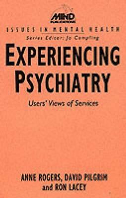 Experiencing Psychiatry: Users' Views of Services by Anne Rogers, David Pilgrim, Ron Lacey