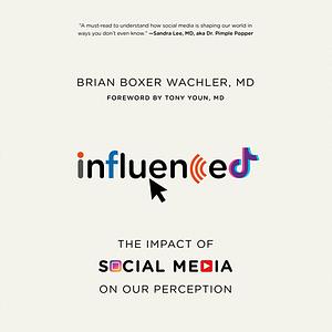 Influenced: The Impact of Social Media on Our Perception by Tony Youn, Brian Boxer Wachler