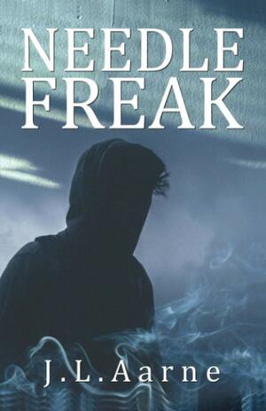 Needle Freak by J.L. Aarne