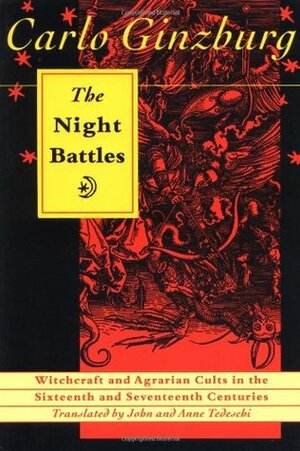 The Night Battles: Witchcraft and Agrarian Cults in the Sixteenth and Seventeenth Centuries by John Tedeschi, Carlo Ginzburg, Anne Tedeschi