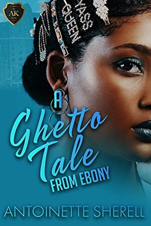 A Ghetto Tale From Ebony: Ladies Night Chronicles by Antoinette Sherell