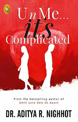 U n Me . . . it's Complicated by Aditya R. Nighhot