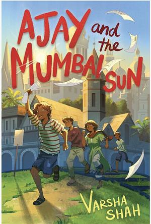 Ajay and the Mumbai Sun by Varsha Shah