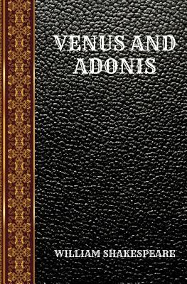 Venus and Adonis: By William Shakespeare by William Shakespeare