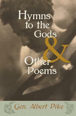 Hymns to the Gods & Other Poems by Albert Pike