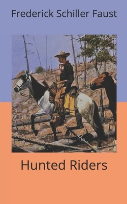 Hunted Riders by Frederick Schiller Faust