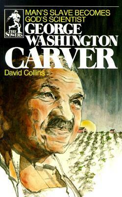 George Washington Carver: Man's Slave Becomes God's Scientist by David R. Collins, Joe Van Severen